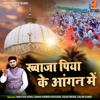 Khwaja Piya Ke Aangan Mai - Master Sonu & Sakhi Hamid Hussain & Asad Irfan & Salim Sabri