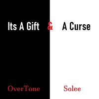 It's a Gift and a Curse - Overtone & Solee