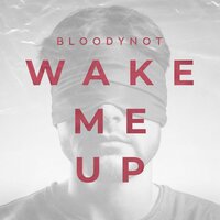 Wake me up - BloodyNot