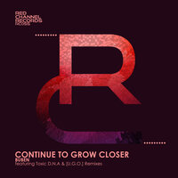 Continue To Grow Closer - Buben & Toxic D.N.A