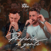Preferia a Gente - Léo e Dudu