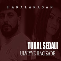 Haralardasan - Tural Sedalı & Ulviyye Hacizade