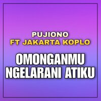 Omonganmu Ngalarani Atiku - Pujiono & Jakarta Koplo