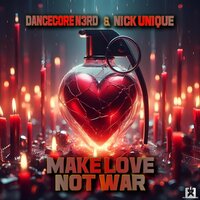 Make Love Not War - Dancecore N3rd & Nick Unique & The Three Musketeers