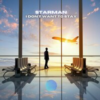I Don't Want To Stay - Starman