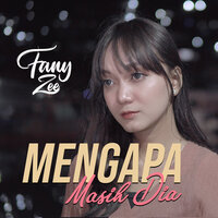 Mengapa Masih Dia - fany zee