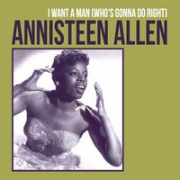 I Want a Man (Who's Gonna Do Right) - Annisteen Allen