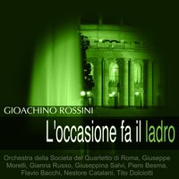 L'occasione fa il ladro: "Voi la sposa!" - Giuseppe Morelli & Nestore Catalani & Orchestra della Società del Quartetto di Roma & Tito Dolciotti & Piero Besma & Orchestra della Societa del Quartetto di Roma, Giuseppe Morelli, Gianna Russo, Giuseppina Salvi, Piero Besma, Flavio Bacchi, Nestore Catalani, Tito Dolciotti & Джоаккино Россини