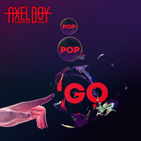 Pop Pop Go - Axel Boy