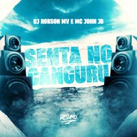 Senta no Canguru - MC JOHN JB & DJ ROBSON MV