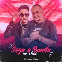 Joga a Bunda no Chão - MC Leléto & DJ Gege