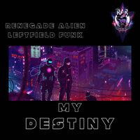 My Destiny - Renegade Alien & Leftfield Funk