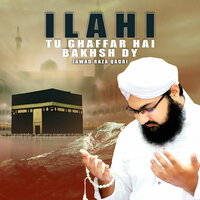 Ilahi Tu Ghaffar Hai Bakhsh Dy - Jawad Raza Qadri