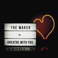 Breathe With You - The Waked