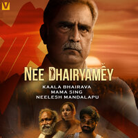 Nee Dhairyamey - Kaala Bhairava & Mama Sing & Neelesh Mandalapu