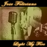Light My Fire - José Feliciano