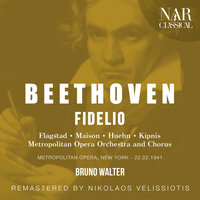 Fidelio, Op. 72, ILB 67, Act I: "Ha, welch ein Augenblick!" (Pizarro, Chorus) - Metropolitan Opera Orchestra & Bruno Walter & Julius Huehn & Metropolitan Opera Chorus & Ludwig van Beethoven