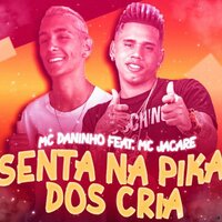 Senta na Pika dos Crias  (Brega Funk) - Mc Daninho & Mc Jacaré