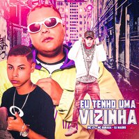 Eu Tenho uma Vizinha - Dj Magro & MC 27 & MC Buraga
