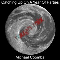 Catching Up On A Year Of Parties - Rough mix - Michael Coombs