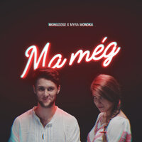 Ma Még - Mongoose & Myra Monoka
