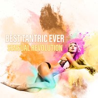 Best Tantric Ever: Sensual Revolution - Tantric Music Masters
