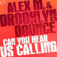 Can You Hear Us Calling - Alex M. & Brooklyn Bounce