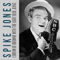 I Dream of Brownie with the Light Blue Jeans - Spike Jones