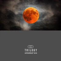 Entombed Love - Trilogy