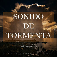 Sonidos de Tormenta para Concentrarse, Pt. 18 - Musica para Estudiar Specialistas & Sonidos De Agua & Música de concentración profunda