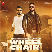 Wheel Chair - Jovan Dhillon & Khan Bhaini