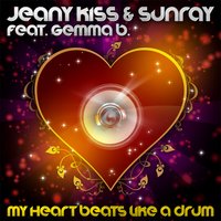 My Heart Beats Like a Drum - Jeany Kiss & Sunray feat. Gemma B & Jeany Kiss & Sunray & Sunray & Jeany Kiss & Gemma B