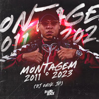 Montagem - 2011 • 2023 - DJ Erik JP