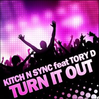 Turn It Out - Kitch N Sync & Tory D