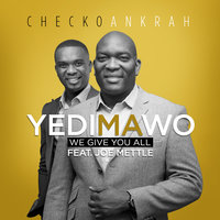 Yedi Ma Wo (We Give You All) - Checko Ankrah & Joe Mettle