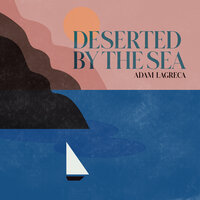 Deserted by the Sea - Adam LaGreca
