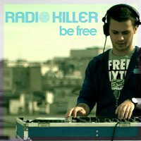 Be Free - Radio Killer