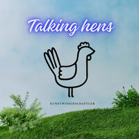 Talking Hens - Kunstwissenschaftler