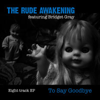 To Say Goodbye - The Rude Awakening