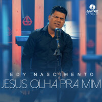 Jesus Olha pra Mim - Edy Nascimento & Matriz Music