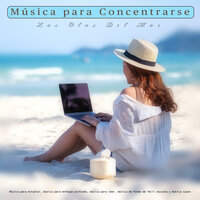 Estudia música y olas del oceano - Musica para Concentrarse & Fondo de la lectura & Música para Leer