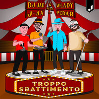Troppo Sbattimento - Wlady & Dj Jad & J-AX & Pedar