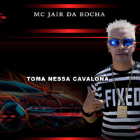 Toma Nessa Cavalona - Mc Jair da Rocha