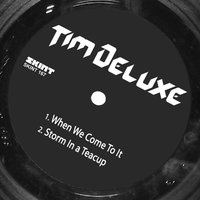 Storm in a Tea Cup - Tim DeLuxe