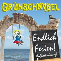 Endlich Ferien! (Luftveränderung) - Grünschnabel