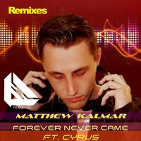 Forever Never Came - Matthew Kalmar feat. Cyrus & CYRUS & Matthew Kalmar