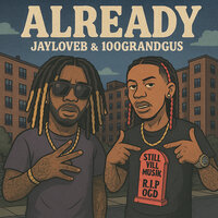 Already - Jaylovep & 100 GRAND GUS