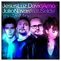 You Are Mine - Julio Navas & David Amo & Jesus Luz & Selda