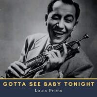 Gotta See Baby Tonight - Louis Prima