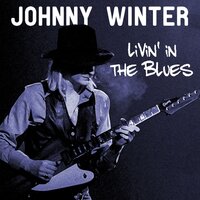 Livin' In The Blues - Johnny Winter